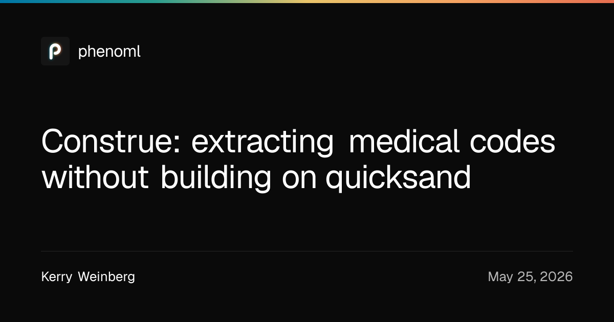 Construe: extracting medical codes without building on quicksand | Phenoml